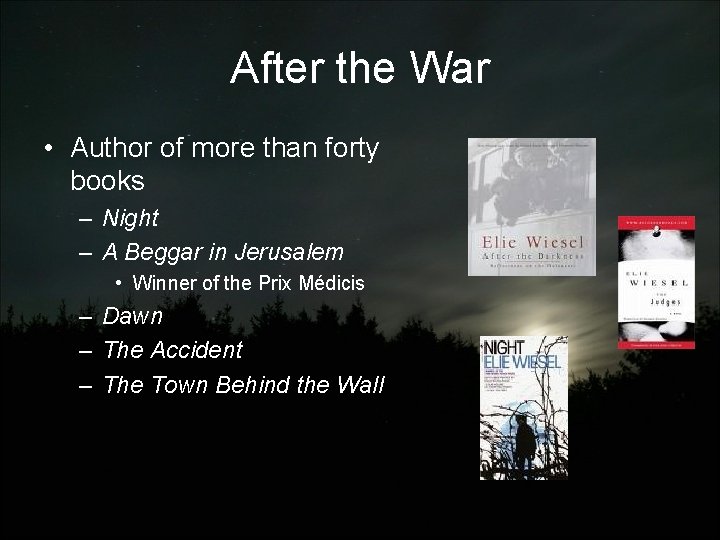 After the War • Author of more than forty books – Night – A