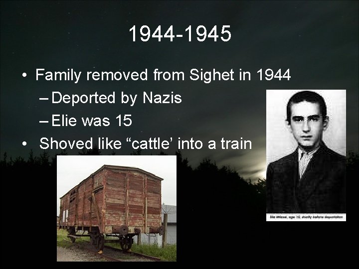 1944 -1945 • Family removed from Sighet in 1944 – Deported by Nazis –