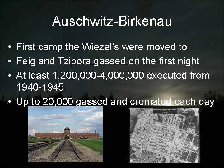 Auschwitz-Birkenau • First camp the Wiezel’s were moved to • Feig and Tzipora gassed