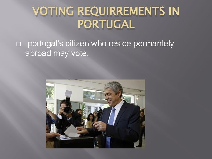 VOTING REQUIRREMENTS IN PORTUGAL � portugal’s citizen who reside permantely abroad may vote. 