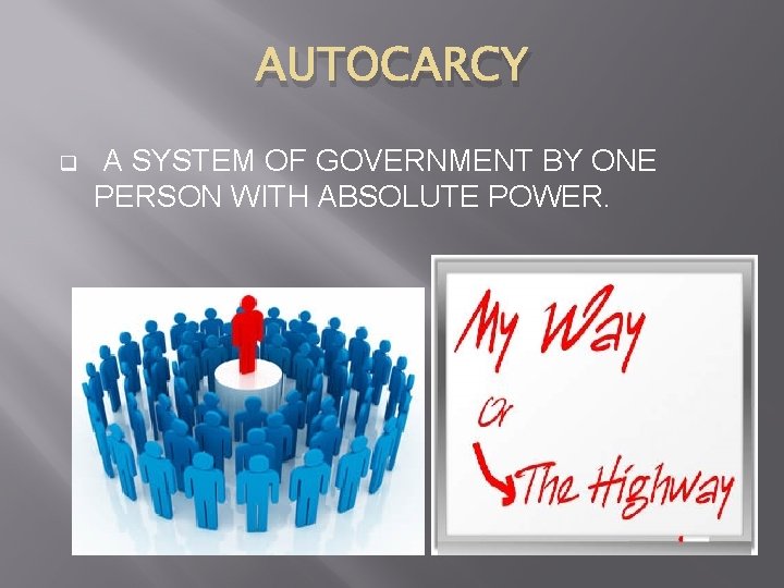 AUTOCARCY q A SYSTEM OF GOVERNMENT BY ONE PERSON WITH ABSOLUTE POWER. 