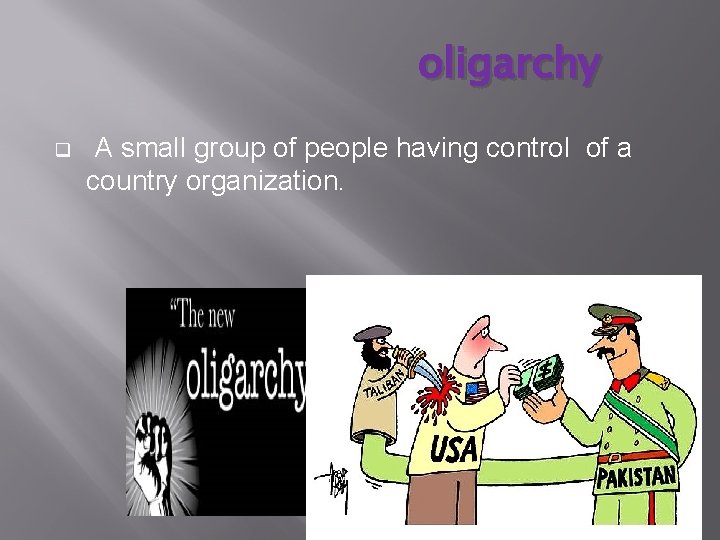 oligarchy q A small group of people having control of a country organization. 