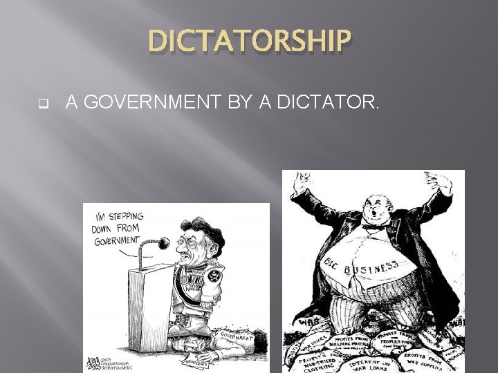 DICTATORSHIP q A GOVERNMENT BY A DICTATOR. 