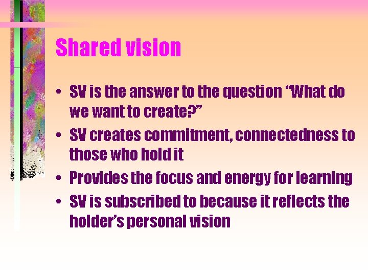 Shared vision • SV is the answer to the question “What do we want