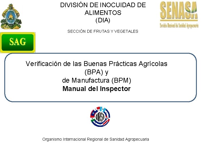 DIVISIÓN DE INOCUIDAD DE ALIMENTOS (DIA) SECCIÓN DE FRUTAS Y VEGETALES Verificación de las DIVISIÓN DE INOCUIDAD DE ALIMENTOS (DIA) SECCIÓN DE FRUTAS Y VEGETALES Verificación de las