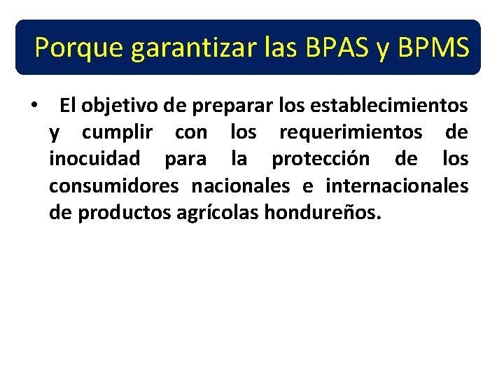 Porque garantizar las BPAS y BPMS • El objetivo de preparar los establecimientos y