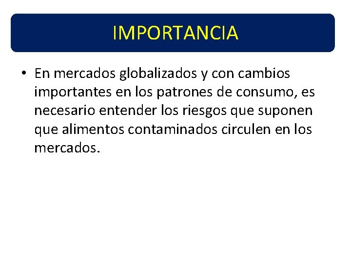 IMPORTANCIA • En mercados globalizados y con cambios importantes en los patrones de consumo,