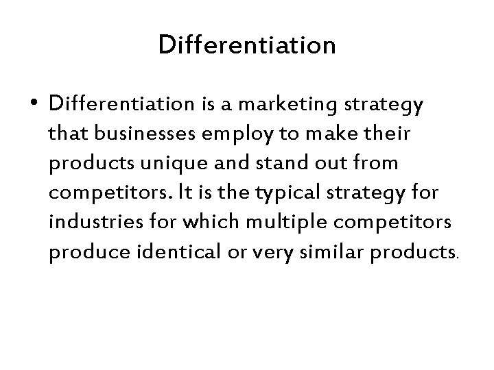 Differentiation • Differentiation is a marketing strategy that businesses employ to make their products