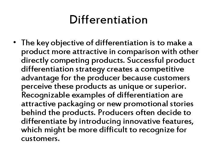 Differentiation • The key objective of differentiation is to make a product more attractive