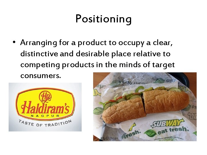 Positioning • Arranging for a product to occupy a clear, distinctive and desirable place