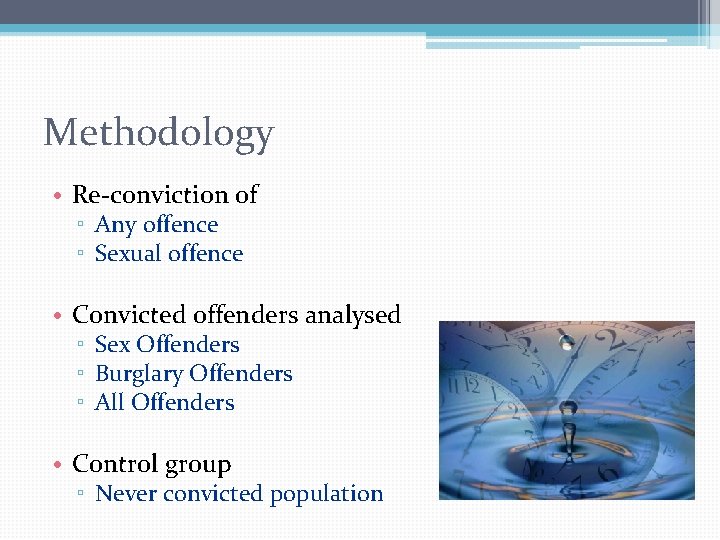 Methodology • Re-conviction of ▫ Any offence ▫ Sexual offence • Convicted offenders analysed Methodology • Re-conviction of ▫ Any offence ▫ Sexual offence • Convicted offenders analysed