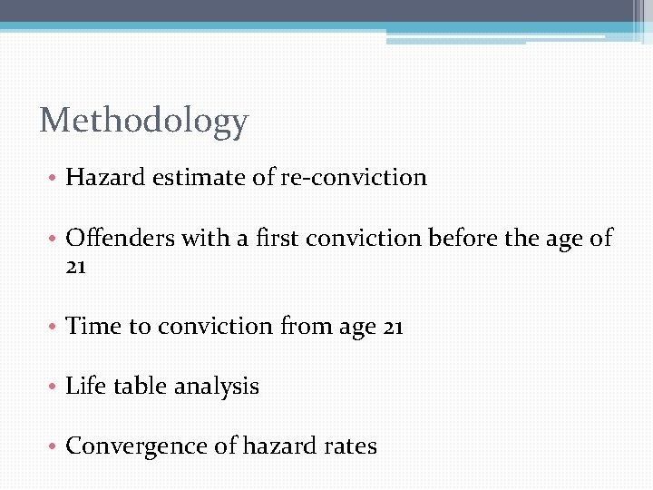 Methodology • Hazard estimate of re-conviction • Offenders with a first conviction before the Methodology • Hazard estimate of re-conviction • Offenders with a first conviction before the