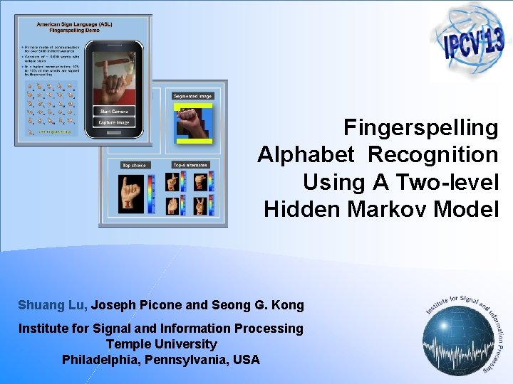 Fingerspelling Alphabet Recognition Using A Two-level Hidden Markov Model Shuang Lu, Joseph Picone and