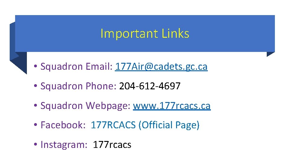 Important Links • Squadron Email: 177 Air@cadets. gc. ca • Squadron Phone: 204 -612