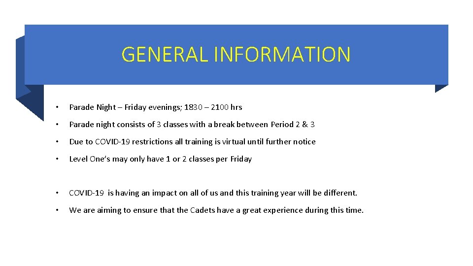 GENERAL INFORMATION • Parade Night – Friday evenings; 1830 – 2100 hrs • Parade