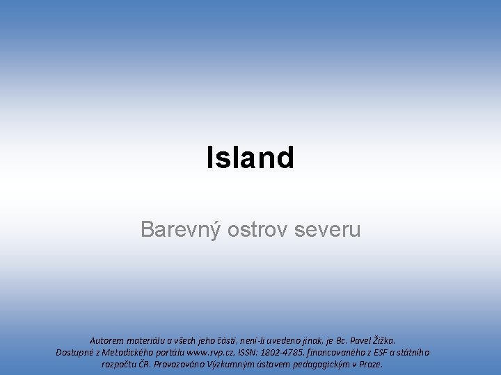 Island Barevný ostrov severu Autorem materiálu a všech jeho částí, není-li uvedeno jinak, je