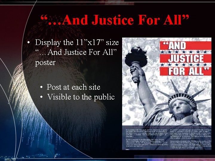 “…And Justice For All” • Display the 11”x 17” size “…And Justice For All”