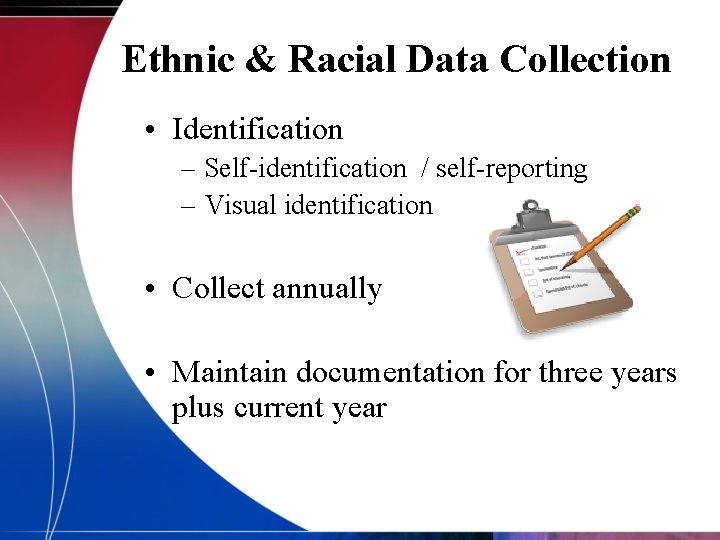 Ethnic & Racial Data Collection • Identification – Self-identification / self-reporting – Visual identification