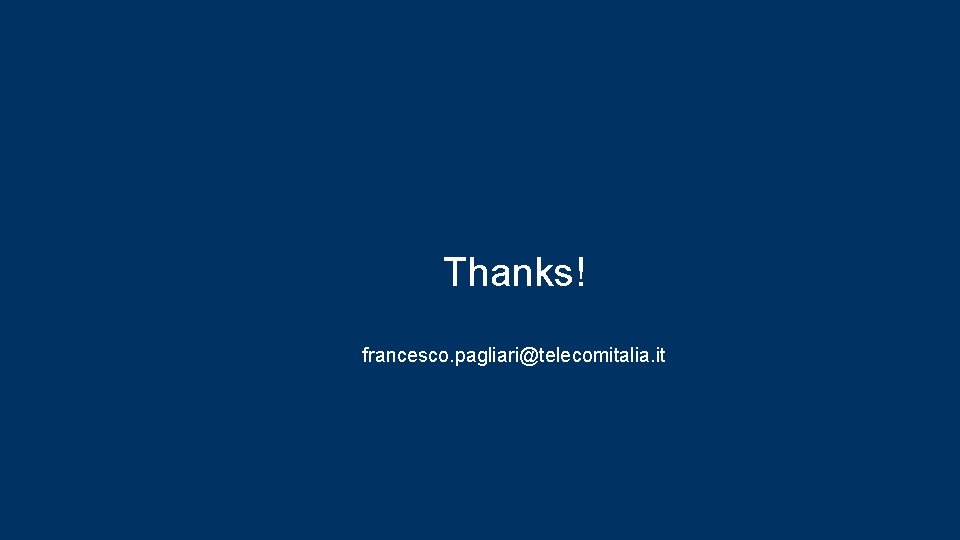 Thanks! francesco. pagliari@telecomitalia. it 