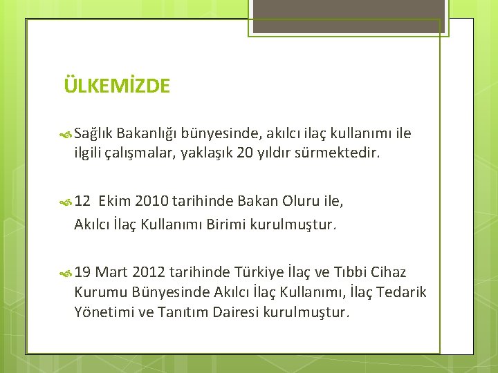 ÜLKEMİZDE Sağlık Bakanlığı bünyesinde, akılcı ilaç kullanımı ile ilgili çalışmalar, yaklaşık 20 yıldır sürmektedir.