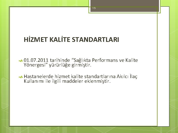 15 HİZMET KALİTE STANDARTLARI 01. 07. 2011 tarihinde “Sağlıkta Performans ve Kalite Yönergesi” yürürlüğe