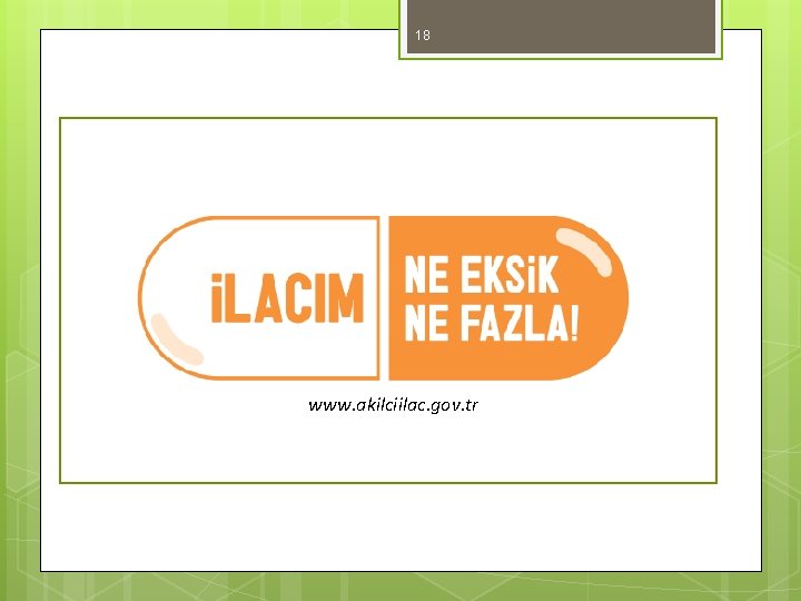 18 www. akilciilac. gov. tr 18 