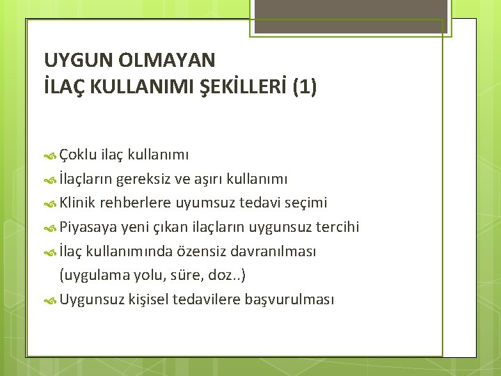 UYGUN OLMAYAN İLAÇ KULLANIMI ŞEKİLLERİ (1) Çoklu ilaç kullanımı İlaçların gereksiz ve aşırı kullanımı