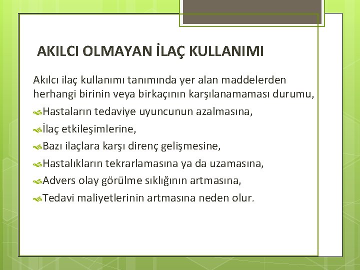 AKILCI OLMAYAN İLAÇ KULLANIMI Akılcı ilaç kullanımı tanımında yer alan maddelerden herhangi birinin veya