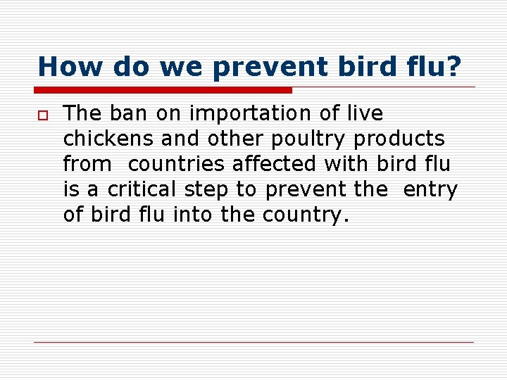 How do we prevent bird flu? o The ban on importation of live chickens