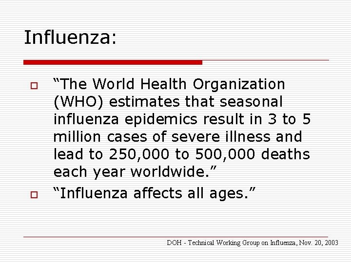 Influenza: o o “The World Health Organization (WHO) estimates that seasonal influenza epidemics result