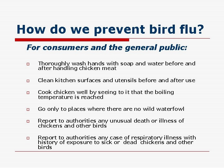 How do we prevent bird flu? For consumers and the general public: o Thoroughly