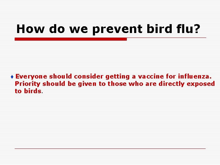 How do we prevent bird flu? ♦ Everyone should consider getting a vaccine for