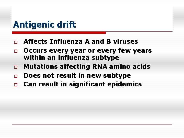 Antigenic drift o o o Affects Influenza A and B viruses Occurs every year
