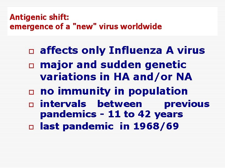 Antigenic shift: emergence of a "new" virus worldwide o o o affects only Influenza