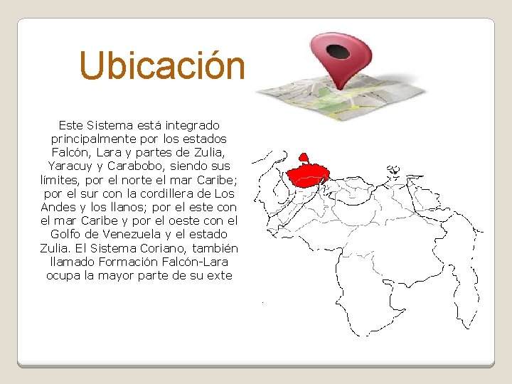  Ubicación Este Sistema está integrado principalmente por los estados Falcón, Lara y partes