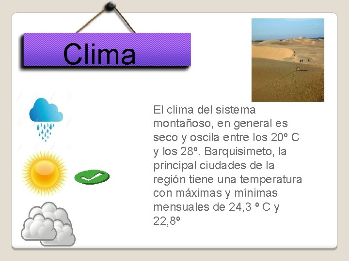 Clima El clima del sistema montañoso, en general es seco y oscila entre los