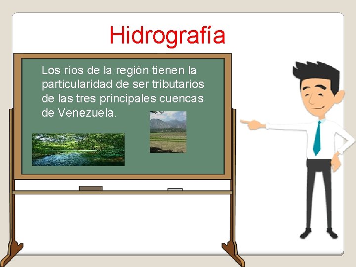 Hidrografía Los ríos de la región tienen la particularidad de ser tributarios de las