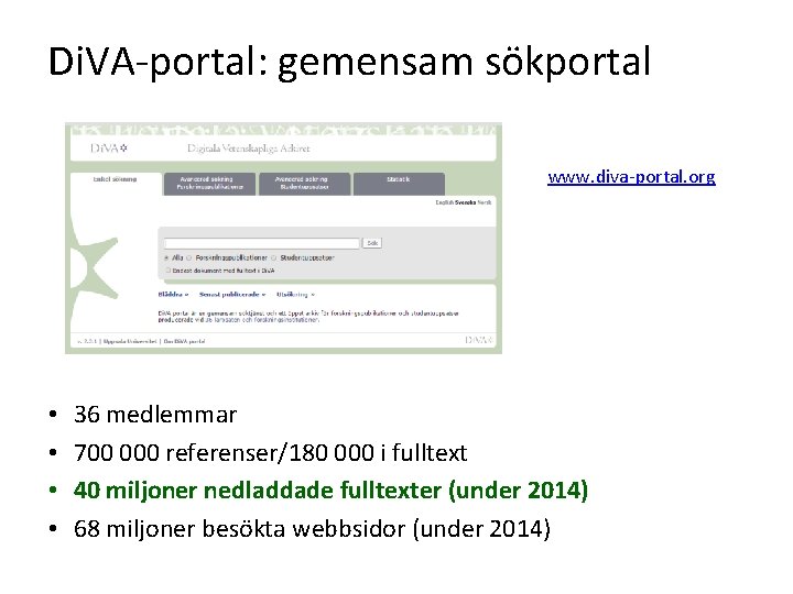 Di. VA-portal: gemensam sökportal www. diva-portal. org • • 36 medlemmar 700 000 referenser/180