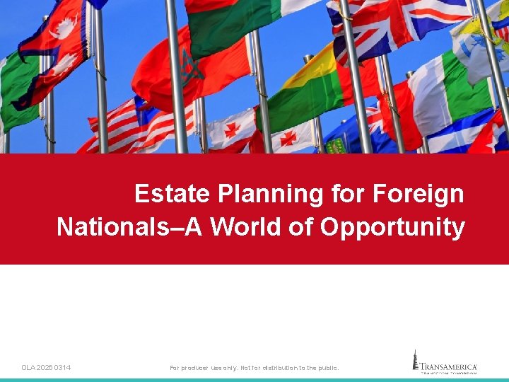 Estate Planning for Foreign Nationals–A World of Opportunity OLA 2026 0314 For producer use