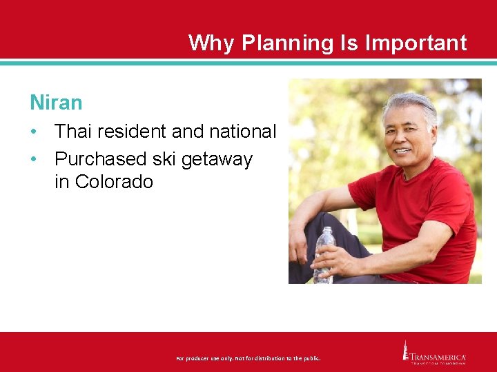 Why Planning Is Important Niran • Thai resident and national • Purchased ski getaway