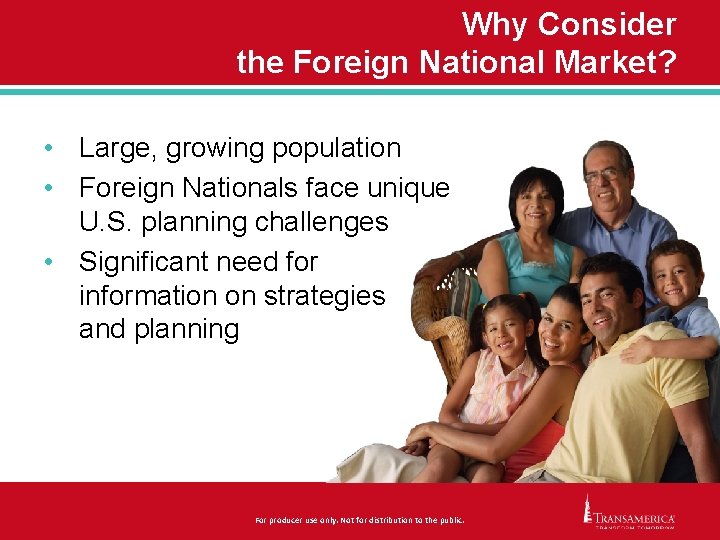 Why Consider the Foreign National Market? • Large, growing population • Foreign Nationals face