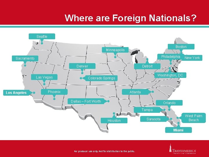 Where are Foreign Nationals? Seattle Boston Minneapolis Philadelphia Sacramento Denver Las Vegas Los Angeles