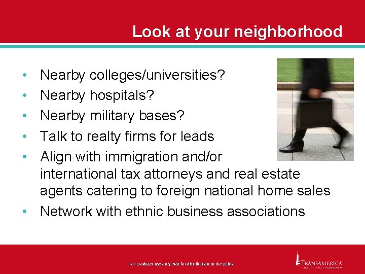 Look at your neighborhood • • • Nearby colleges/universities? Nearby hospitals? Nearby military bases?
