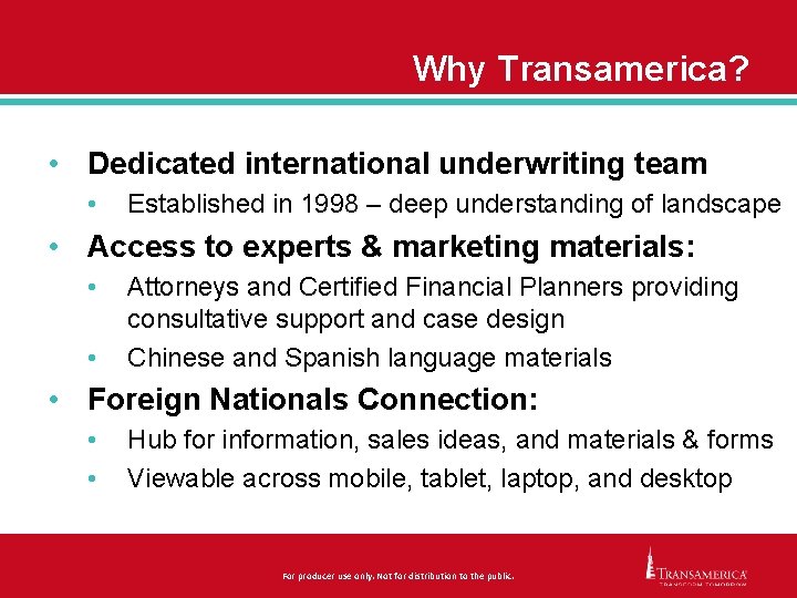 Why Transamerica? • Dedicated international underwriting team • Established in 1998 – deep understanding
