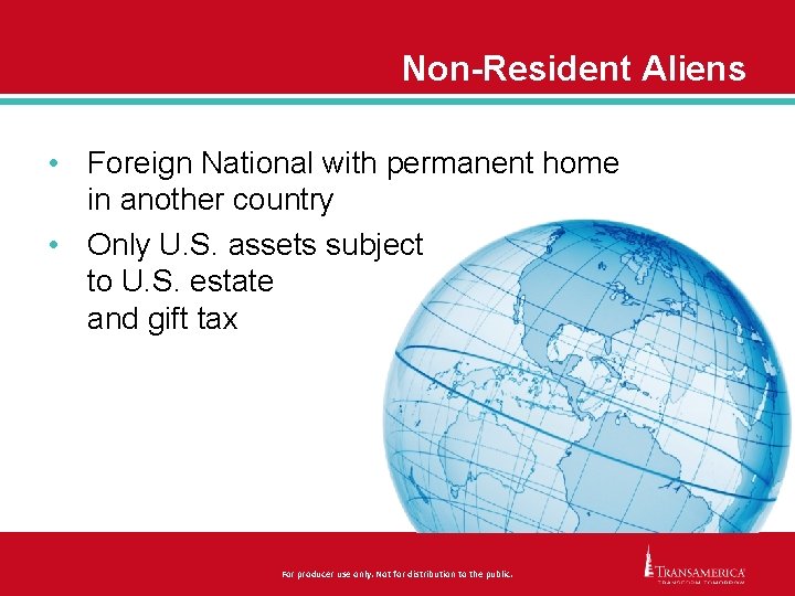 Non-Resident Aliens • Foreign National with permanent home in another country • Only U.