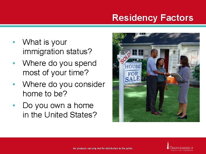 Residency Factors • What is your immigration status? • Where do you spend most