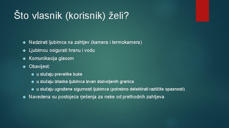 Što vlasnik (korisnik) želi? Nadzirati ljubimca na zahtjev (kamera i termokamera) Ljubimcu osigurati hranu