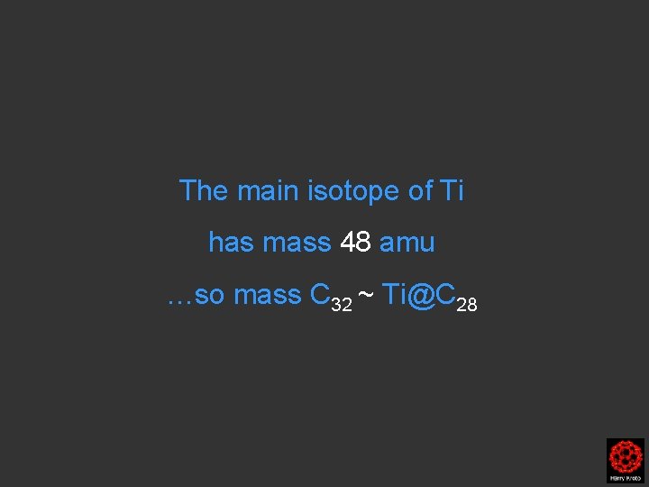 The main isotope of Ti has mass 48 amu …so mass C 32 ~