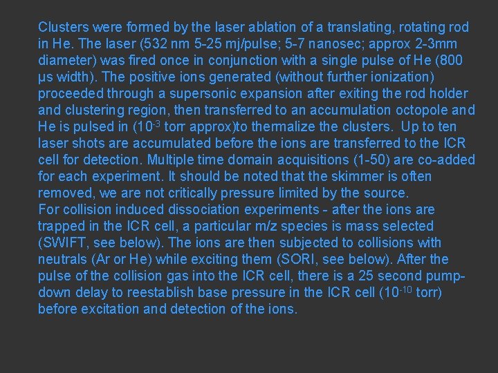 Clusters were formed by the laser ablation of a translating, rotating rod in He.