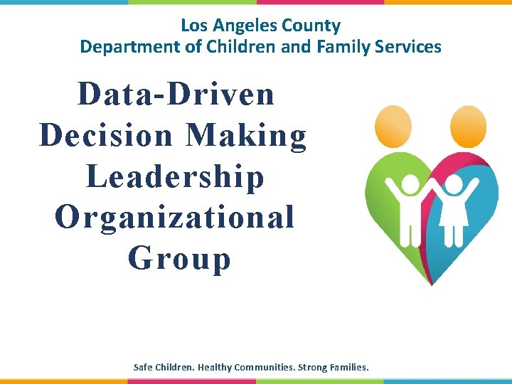 Los Angeles County Department of Children and Family Services Data-Driven Decision Making Leadership Organizational